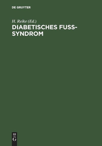 Diabetisches Fuß-Syndrom: Diagnostik und Therapie der Grunderkrankungen und Komplikationen (German Edition