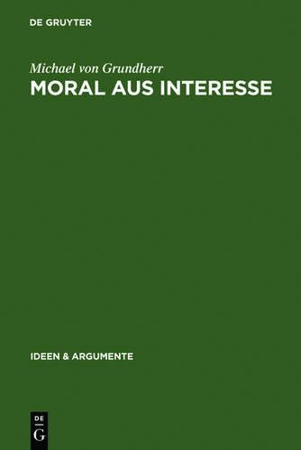 Moral aus Interesse: Metaethik der Vertragstheorie (Ideen & Argumente) (German Edition