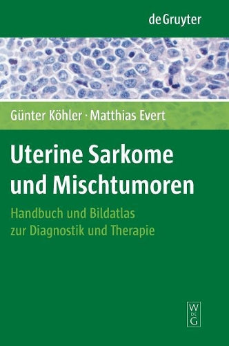 Uterine Sarkome und Mischtumoren: Handbuch und Bildatlas zur Diagnostik und Therapie (German Edition