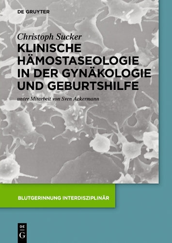 Klinische Hämostaseologie in der Gynäkologie und Geburtshilfe (Blutgerinnung interdisziplinär) (German Edition