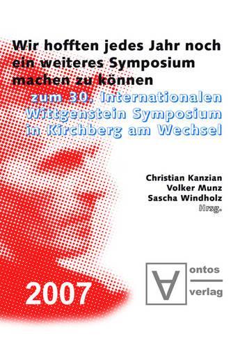 "Wir hofften, jedes Jahr noch ein weiteres Symposium machen zu können": Zum 30. Internationalen Wittgenstein Symposium in Kirchberg am Wechsel ... Wittgenstein Society - N) (German Edition
