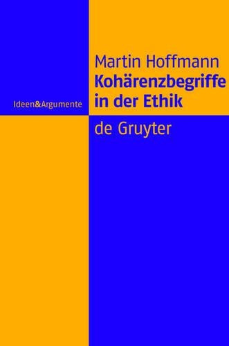 Kohärenzbegriffe in der Ethik (Ideen & Argumente) (German Edition