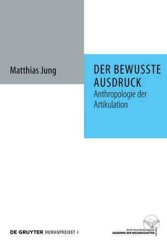 Der Bewusste Ausdruck: Anthropologie Der Artikulation: 4 (Humanprojekt, 4
