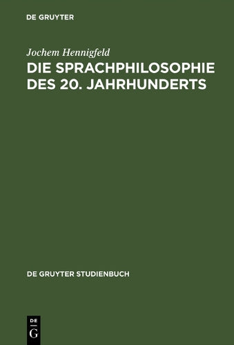 Die Sprachphilosophie des 20. Jahrhunderts: Grundpositionen und -probleme (De Gruyter Studienbuch) (German Edition
