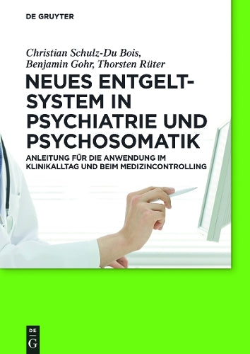Neues Entgeltsystem in Psychiatrie und Psychosomatik: Anleitung für die Anwendung im Klinikalltag und beim Medizincontrolling (German Edition