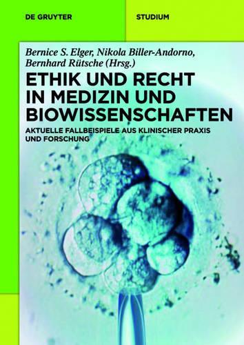 Ethik und Recht in Medizin und Biowissenschaften: Aktuelle Fallbeispiele aus klinischer Praxis und Forschung (De Gruyter Studium) (German Edition