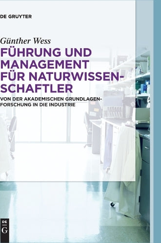 Führung und Management für Naturwissenschaftler: Von der akademischen Grundlagenforschung in die Industrie (German Edition