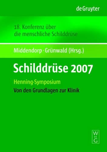 Schilddrüse 2007: Henning-Symposium. 18. Konferenz über die menschliche Schilddrüse. Von den Grundlagen zur Klinik (German Edition