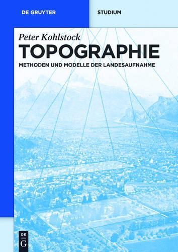 Topographie: Methoden und Modelle der Landesaufnahme (De Gruyter Studium) (German Edition