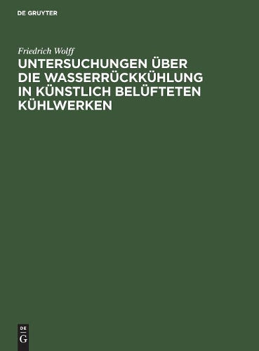 Untersuchungen über die Wasserrückkühlung in künstlich belüfteten Kühlwerken (German Edition