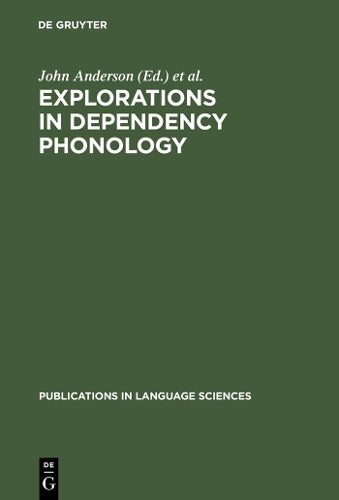 Explorations in Dependency Phonology (Publications in Language Sciences, 26