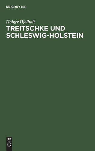 Treitschke und Schleswig-Holstein: Der Liberalismus und die Politik Bismarcks in der schleswig-holsteinschen Frage (German Edition