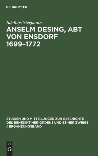 Anselm Desing, Abt von Ensdorf 1699–1772: Ein Beitrag zur Geschichte des Aufklärung in Bayern (Studien und Mitteilungen zur Geschichte des ... Zweige / Ergänzungsheft, 4) (German Edition