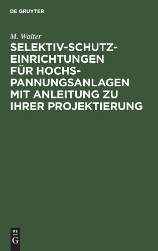 Selektiv-Schutzeinrichtungen für Hochspannungsanlagen mit Anleitung zu ihrer Projektierung (German Edition