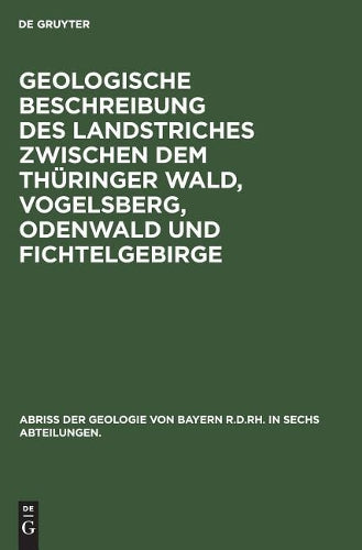 Geologische Beschreibung des Landstriches zwischen dem Thüringer Wald, Vogelsberg, Odenwald und Fichtelgebirge (German Edition