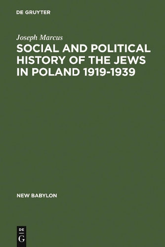 Social and Political History of the Jews in Poland, 1919-39 (Studies in the social sciences): 37 (New Babylon, 37