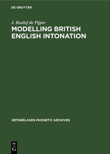 Modelling British English Intonation: An Analysis by Resynthesis of British English Intonation (Netherlands Phonetic Archives, 3