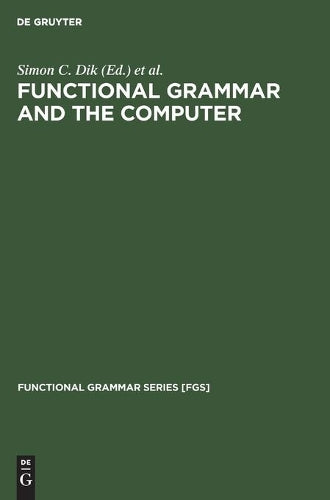 Functional Grammar and the Computer (Functional Grammar Series , 10