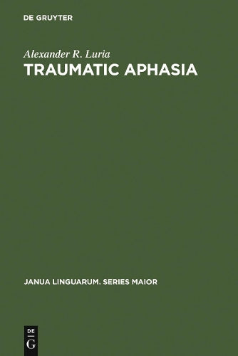 Traumatic Aphasia: Its Syndromes, Psychology and Treatment (Janua Linguarum. Series Maior, 5