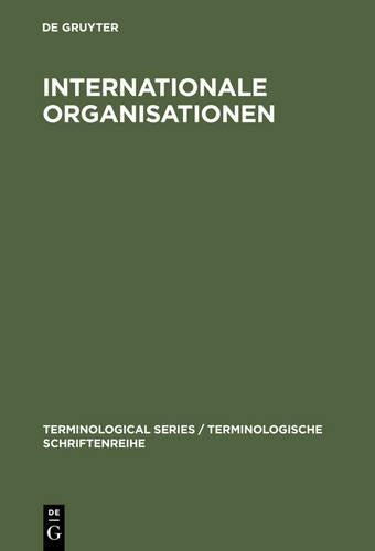 Internationale Organisationen: Bezeichnungen, Abkürzungen, Akronyme in Den Sprachen Deutsch, Englisch, Französisch, Spanisch, Italienisch, ... Series / Terminologische Schriftenreihe