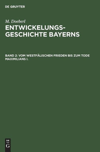 Vom westfälischen Frieden bis zum Tode Maximilians I. (German Edition