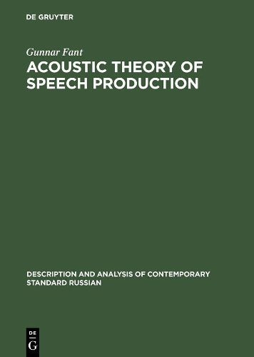 Acoustic Theory of Speech Production: With Calculation Based on X-Ray Studies of Russian Articulations (Description & analysis of contemporary ... Analysis of Contemporary Standard Russian, 2
