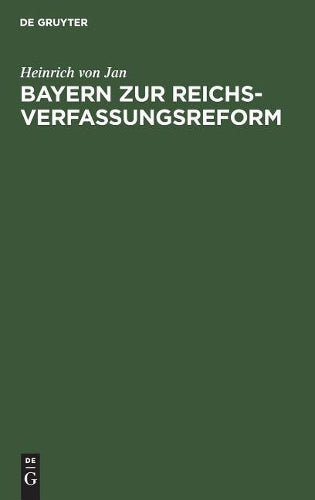 Bayern zur Reichsverfassungsreform: Auf Grund der bayerischen Stellungnahme auf der Länderkonferenz (German Edition
