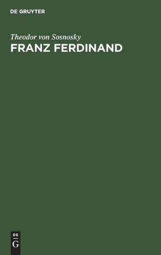 Franz Ferdinand: Der Erzherzog-Thronfolger. Ein Lebensbild (German Edition