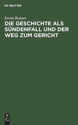 Die Geschichte als Sündenfall und der Weg zum Gericht: Grundlegung einer christlichen Metaphysik der Geschichte (German Edition