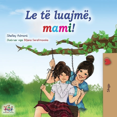 Let's play, Mom! (Albanian Children's Book) (Albanian Bedtime Collection