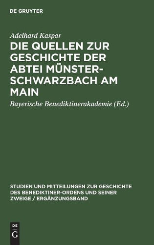 Die Quellen zur Geschichte der Abtei Münsterschwarzbach am Main: Ein Beitrag zur Geschichte des Benediktinerordens in Franken (Studien und ... Zweige / Ergänzungsheft, 6) (German Edition