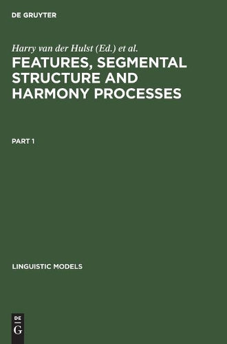 Features, Segmental Structure and Harmony Processes. Part 1 (Linguistic Models, 12/1