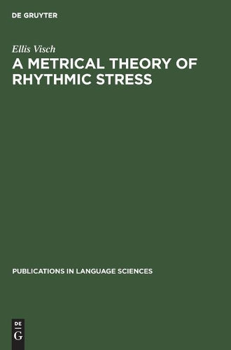A Metrical Theory of Rhythmic Stress (Publications in Language Sciences, 34