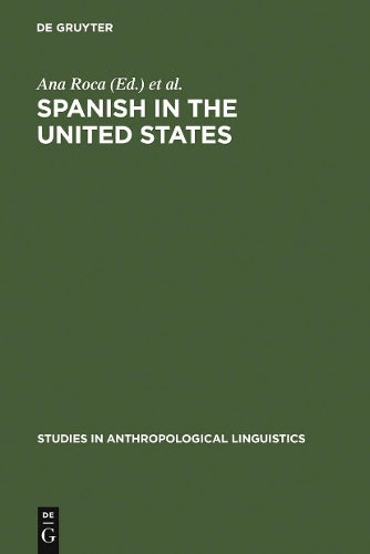 Spanish in the United States: Linguistic Contact and Diversity (Studies in Anthropological Linguistics, 6