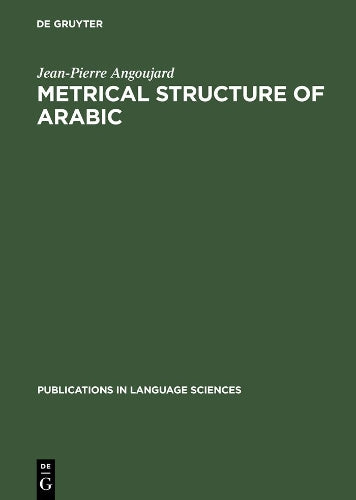 Metrical Structure of Arabic (Publications in Language Sciences, 35