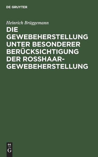 Die Gewebeherstellung unter besonderer Berücksichtigung der Rosshaargewebeherstellung (German Edition
