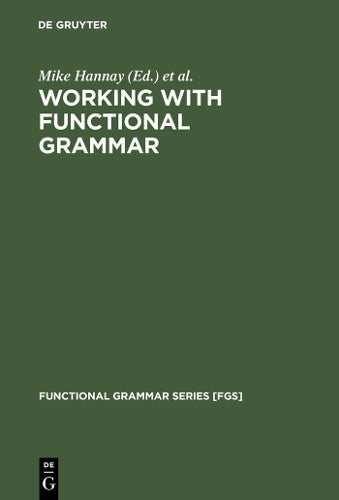 Working with Functional Grammar: Descriptive and Computational Applications (Functional Grammar Series , 13
