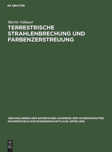 Terrestrische Strahlenbrechung und Farbenzerstreuung (Abhandlungen der Bayerischen Akademie der Wissenschaften. Mathematisch-Naturwissenschaftliche Abteilung, 29, 3) (German Edition