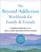 The Beyond Addiction Workbook for Family and Friends