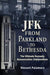 JFK: From Parkland to Bethesda