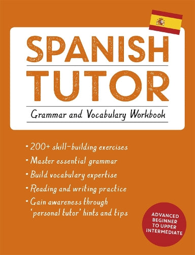 Spanish Tutor: Grammar and Vocabulary Workbook (Learn Spanish with Teach Yourself)