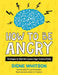 How to Be Angry