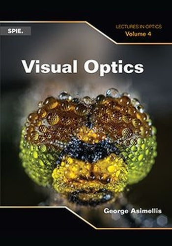 Visual Optics: Lectures in Optics, Vol 4 (Press Monographs