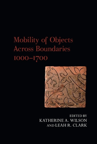 Mobility of Objects Across Boundaries 1000-1700 (Exeter Studies in Medieval Europe