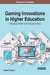 Gaming Innovations in Higher Education: Emerging Research and Opportunities (Advances in Educational Technologies and Instructional Design