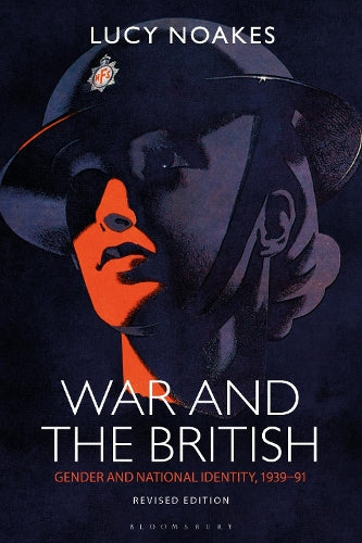 War and the British: Gender and National Identity, 1939-91 Revised Edition (Social and Cultural History Today