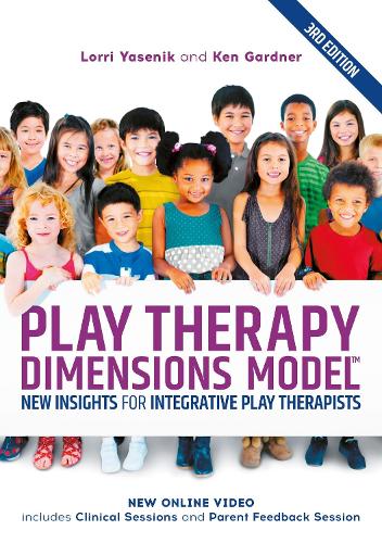 Play Therapy Dimensions Model: New Insights for Integrative Play Therapists (3rd edition