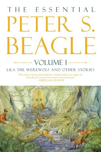 The Essential Peter S. Beagle, Volume 1: Lila Werewolf and Other Stories