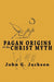 Pagan Origins of the Christ Myth