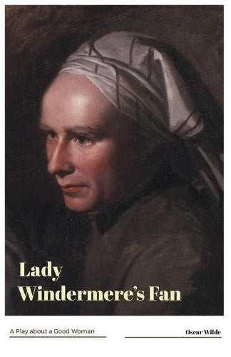 Lady Windermere's Fan a Play About a Good Woman